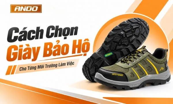 Cách Chọn Giày Bảo Hộ Phù Hợp Với Từng Môi Trường Làm Việc