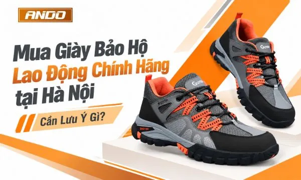Mua Giày Bảo Hộ Lao Động Chính Hãng Hà Nội Cần Lưu Ý Gì?