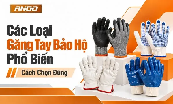 Các Loại Găng Tay Bảo Hộ Phổ Biến Và Cách Chọn Đúng